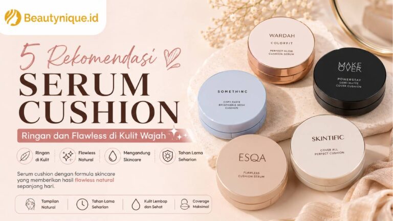 5 Rekomendasi Serum Cushion, Ringan dan Flawless di Kulit Wajah