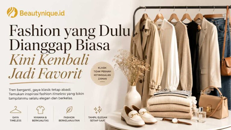 Fashion yang Dulu Dianggap Biasa Kini Kembali Jadi Favorit