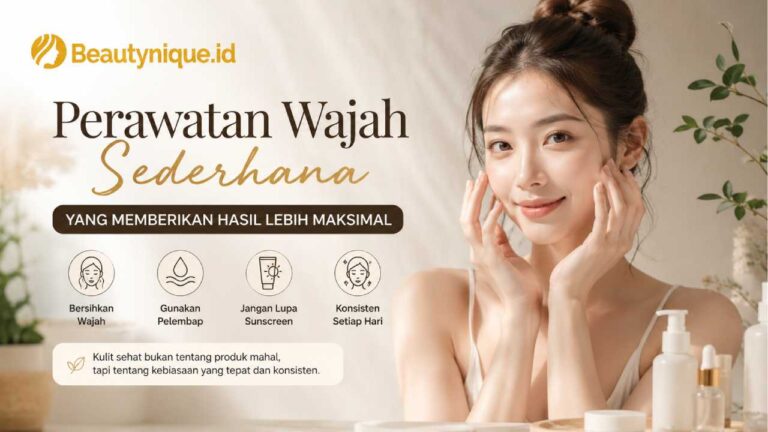 Perawatan Wajah Sederhana yang Memberikan Hasil Lebih Maksimal