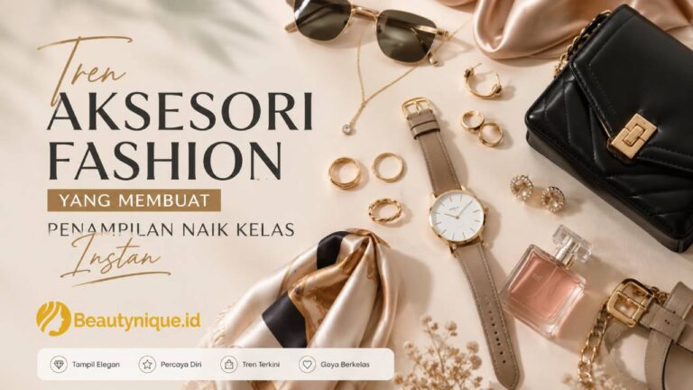 tren aksesori fashion modern yang mampu membuat penampilan terlihat lebih berkelas, elegan, dan stylish secara instan setiap hari.