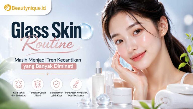 Glass Skin Routine Masih Menjadi Tren Kecantikan yang Banyak Diminati