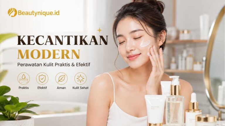 Kecantikan Modern Menghadirkan Tren Perawatan Kulit yang Lebih Praktis dan Efektif