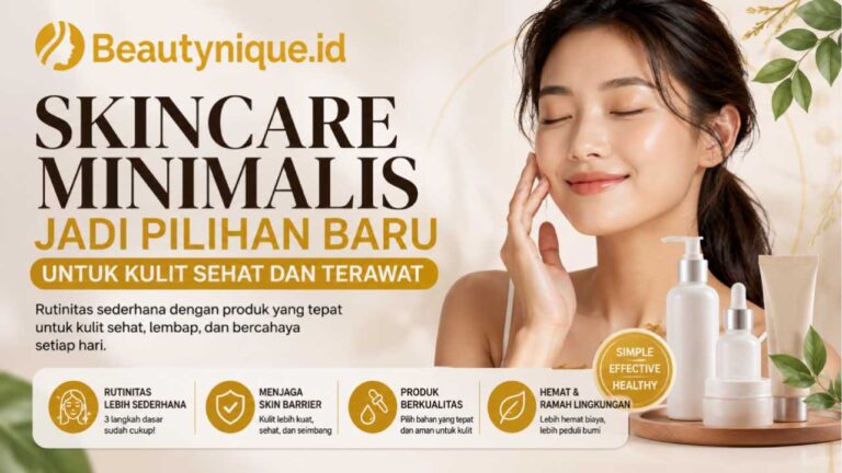 Skincare Minimalis Jadi Pilihan Baru untuk Kulit Sehat dan Terawat