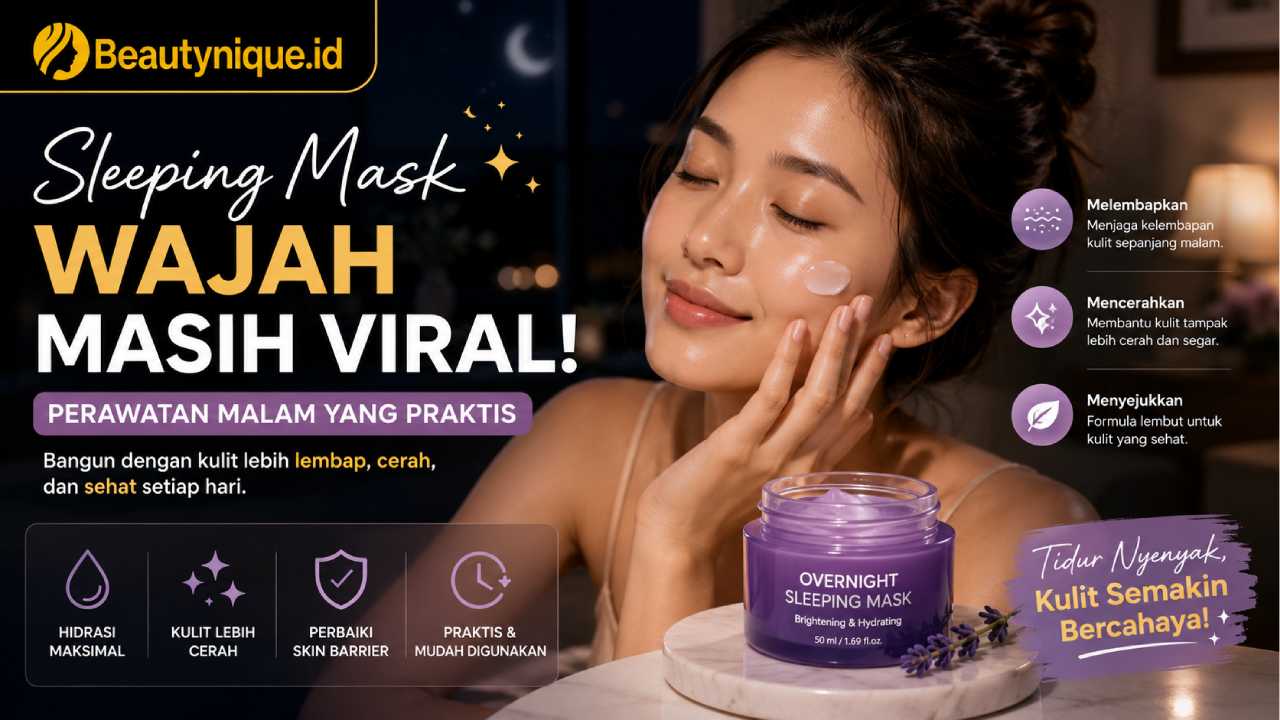 Sleeping Mask Wajah Masih Viral, Perawatan Malam yang Praktis untuk Kulit Lebih Sehat